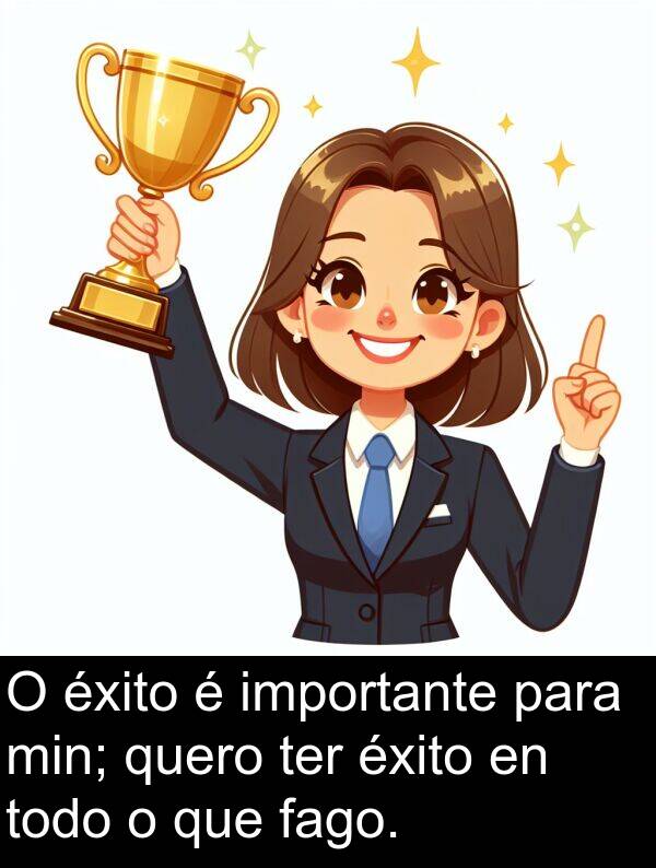 min: O éxito é importante para min; quero ter éxito en todo o que fago.