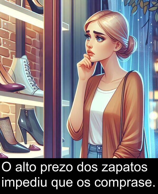 dos: O alto prezo dos zapatos impediu que os comprase.