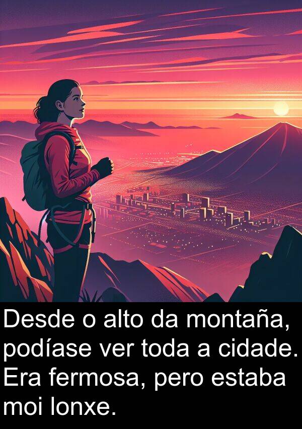 montaña: Desde o alto da montaña, podíase ver toda a cidade. Era fermosa, pero estaba moi lonxe.