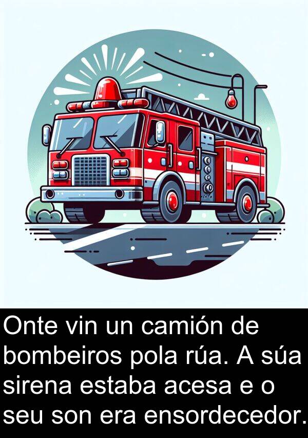 ensordecedor: Onte vin un camión de bombeiros pola rúa. A súa sirena estaba acesa e o seu son era ensordecedor.