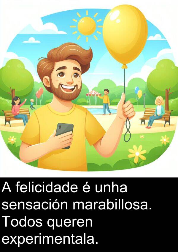 experimentala: A felicidade é unha sensación marabillosa. Todos queren experimentala.