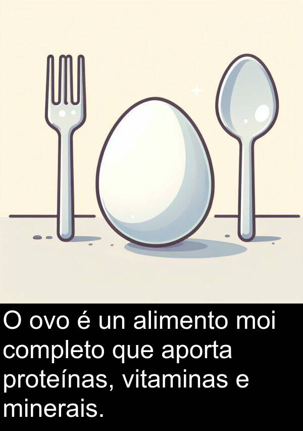 vitaminas: O ovo é un alimento moi completo que aporta proteínas, vitaminas e minerais.