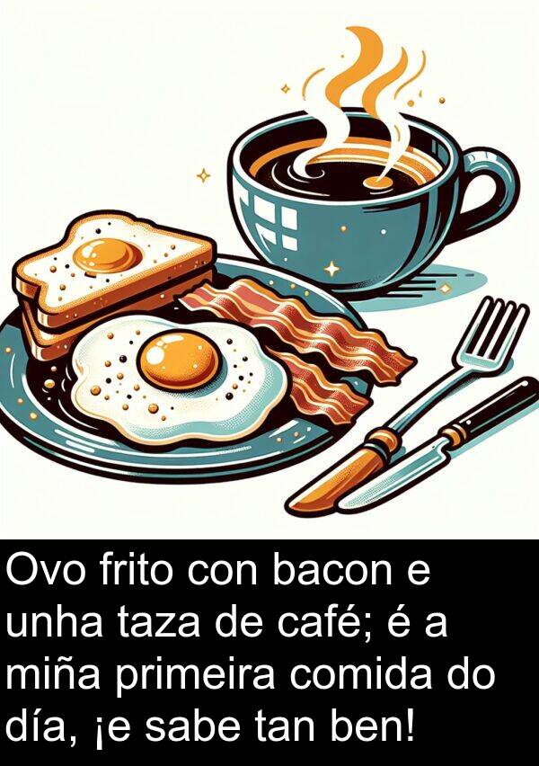 frito: Ovo frito con bacon e unha taza de café; é a miña primeira comida do día, ¡e sabe tan ben!