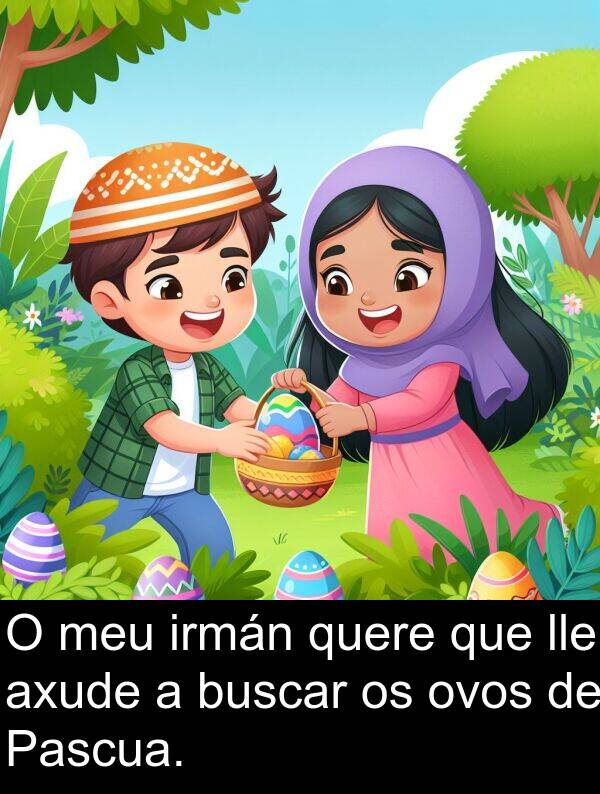 irmán: O meu irmán quere que lle axude a buscar os ovos de Pascua.