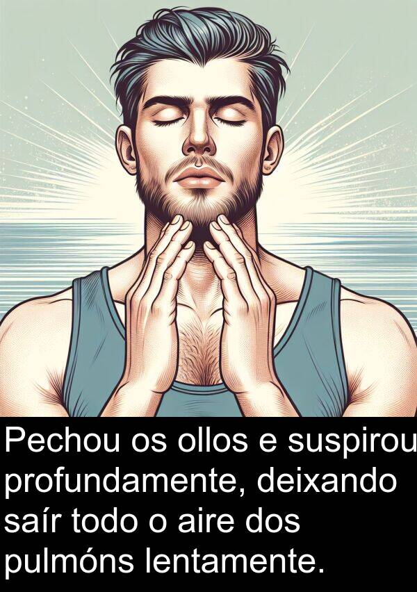 aire: Pechou os ollos e suspirou profundamente, deixando saír todo o aire dos pulmóns lentamente.