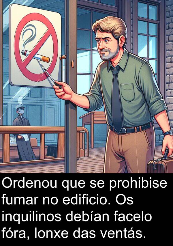 fumar: Ordenou que se prohibise fumar no edificio. Os inquilinos debían facelo fóra, lonxe das ventás.
