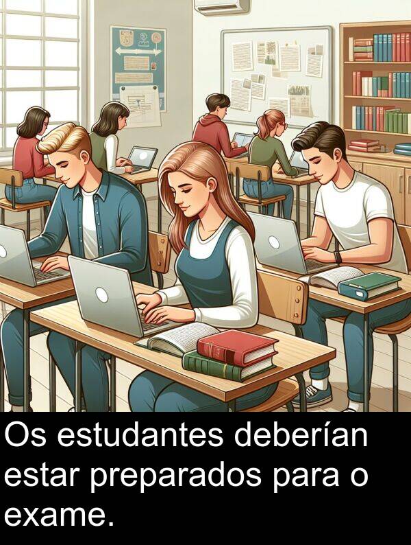 estudantes: Os estudantes deberían estar preparados para o exame.
