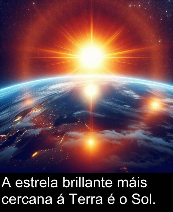 brillante: A estrela brillante máis cercana á Terra é o Sol.