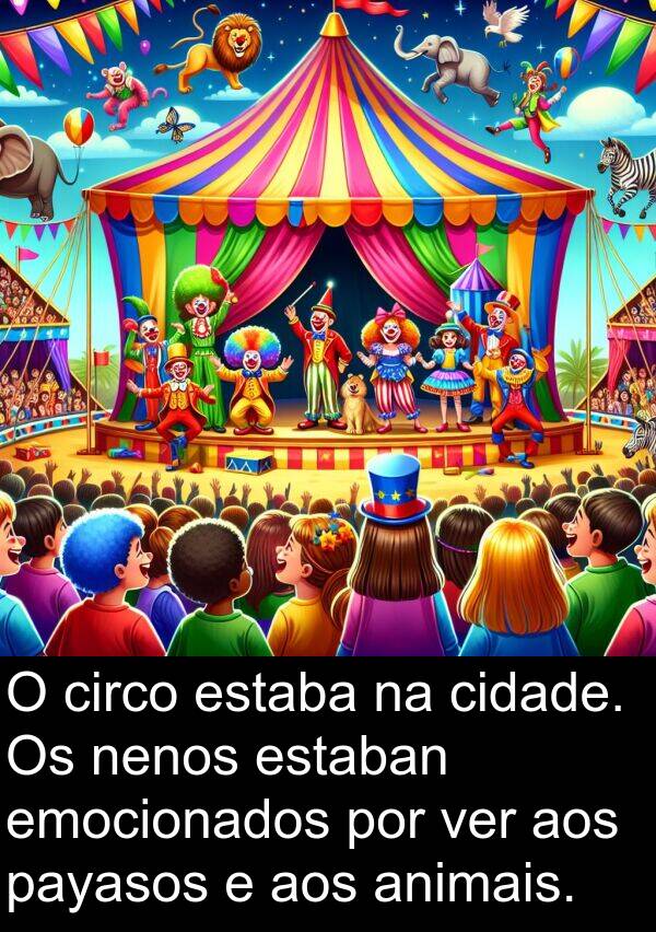 emocionados: O circo estaba na cidade. Os nenos estaban emocionados por ver aos payasos e aos animais.