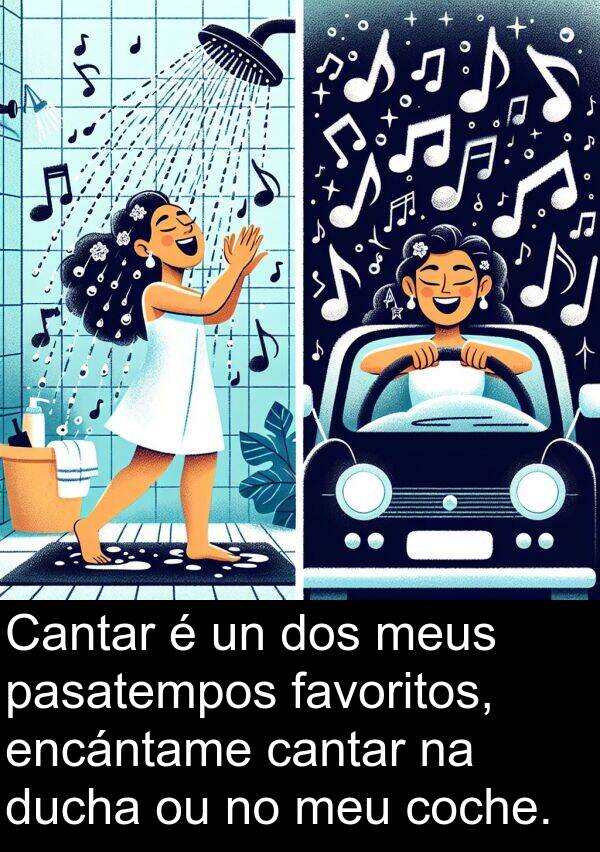 encántame: Cantar é un dos meus pasatempos favoritos, encántame cantar na ducha ou no meu coche.