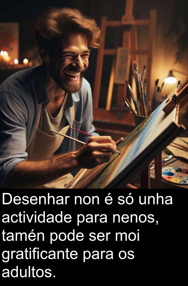 adultos: Desenhar non é só unha actividade para nenos, tamén pode ser moi gratificante para os adultos.