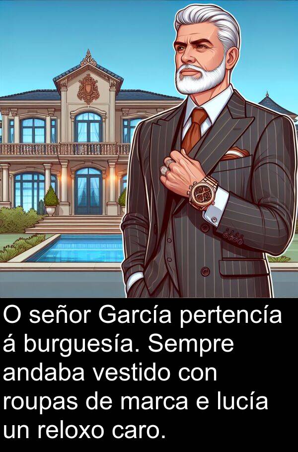reloxo: O señor García pertencía á burguesía. Sempre andaba vestido con roupas de marca e lucía un reloxo caro.