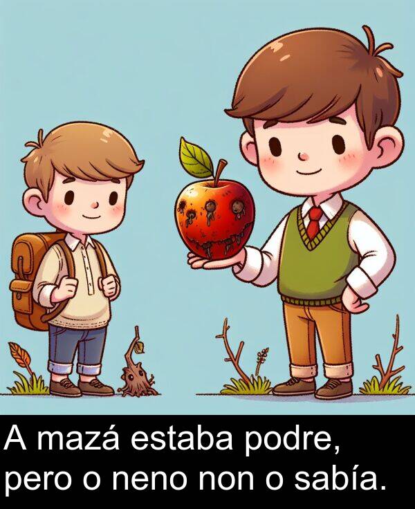mazá: A mazá estaba podre, pero o neno non o sabía.