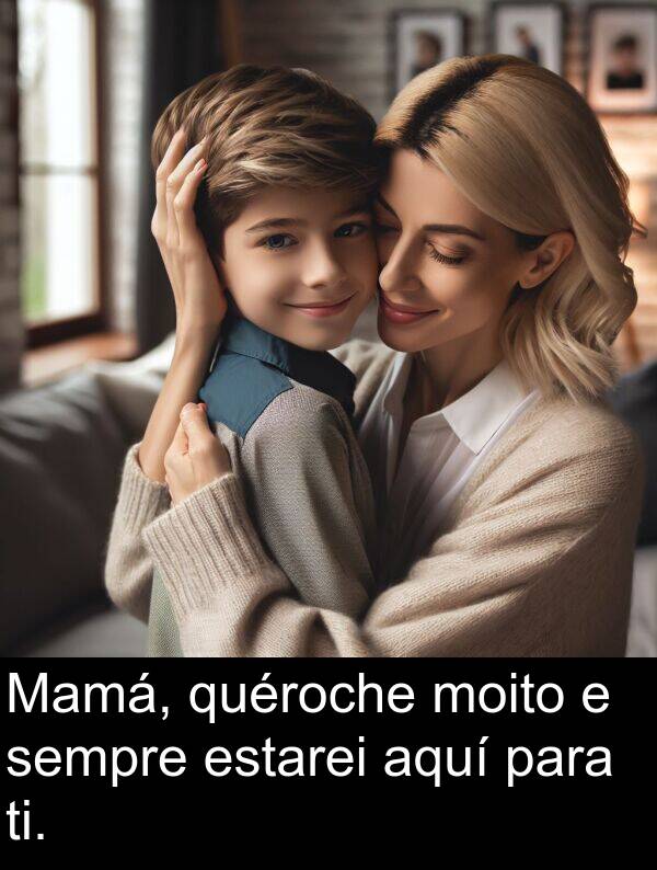 ti: Mamá, quéroche moito e sempre estarei aquí para ti.