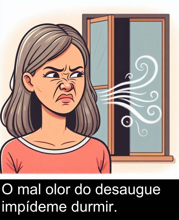durmir: O mal olor do desaugue impídeme durmir.