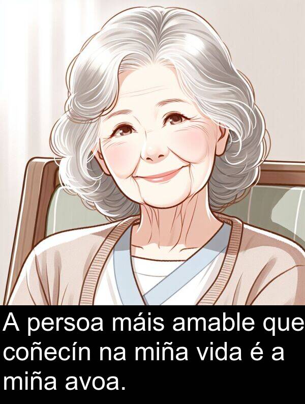 persoa: A persoa máis amable que coñecín na miña vida é a miña avoa.