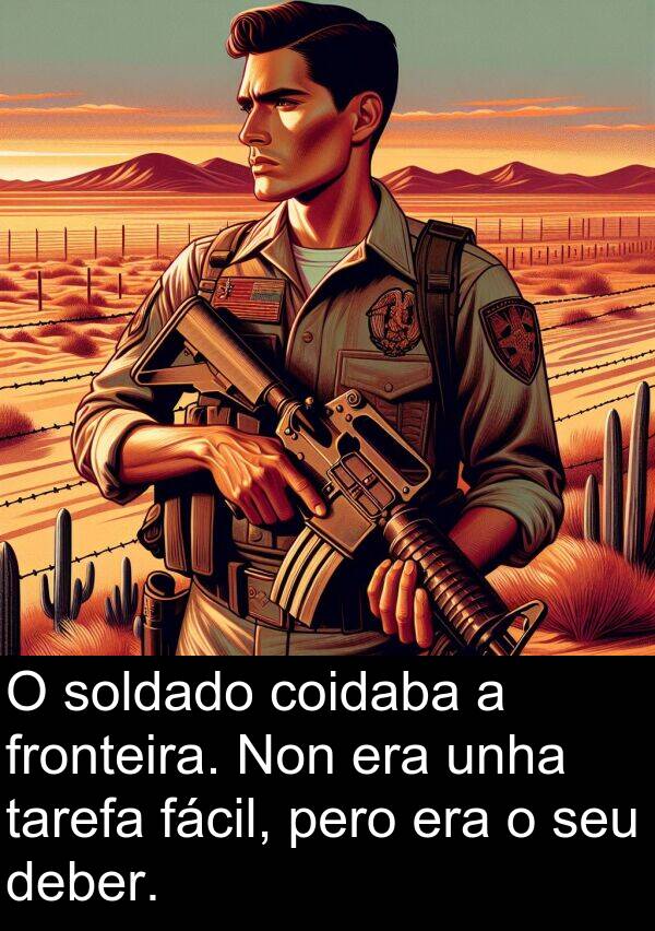 fronteira: O soldado coidaba a fronteira. Non era unha tarefa fácil, pero era o seu deber.