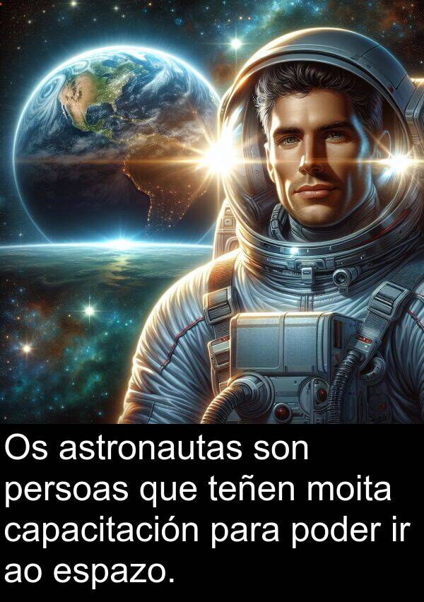 capacitación: Os astronautas son persoas que teñen moita capacitación para poder ir ao espazo.