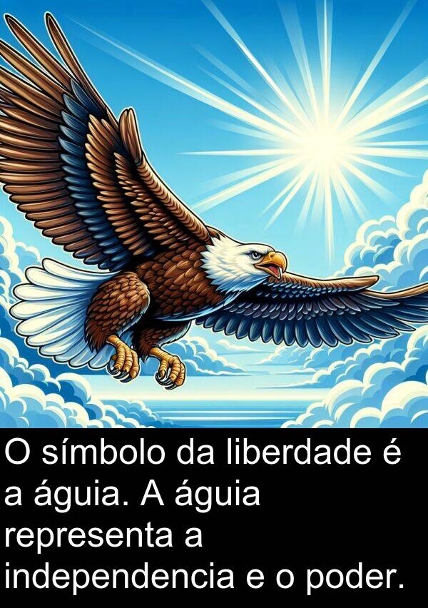 representa: O símbolo da liberdade é a águia. A águia representa a independencia e o poder.