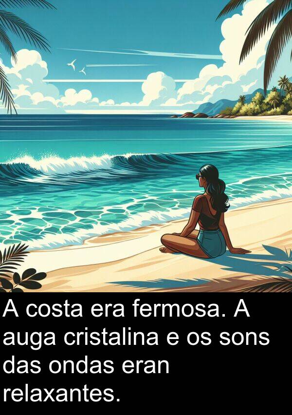 relaxantes: A costa era fermosa. A auga cristalina e os sons das ondas eran relaxantes.