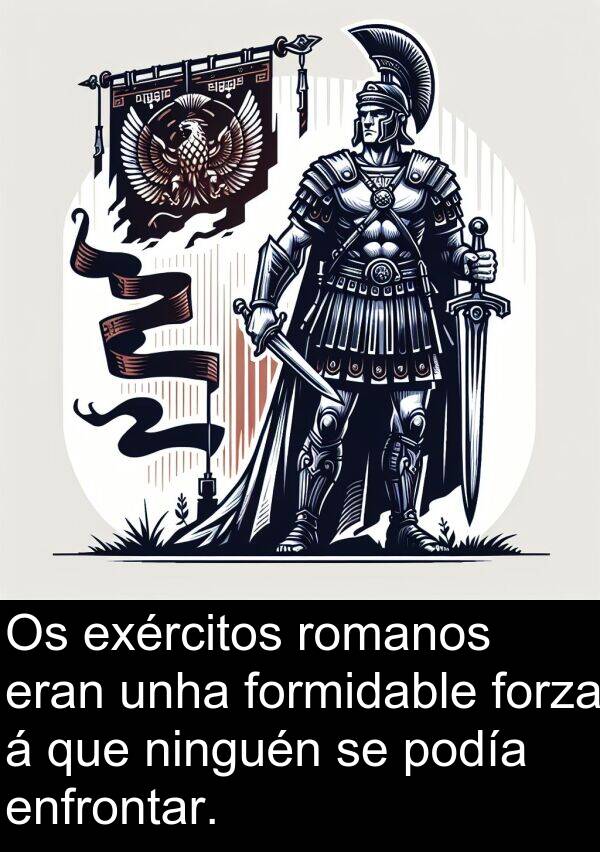 romanos: Os exércitos romanos eran unha formidable forza á que ninguén se podía enfrontar.