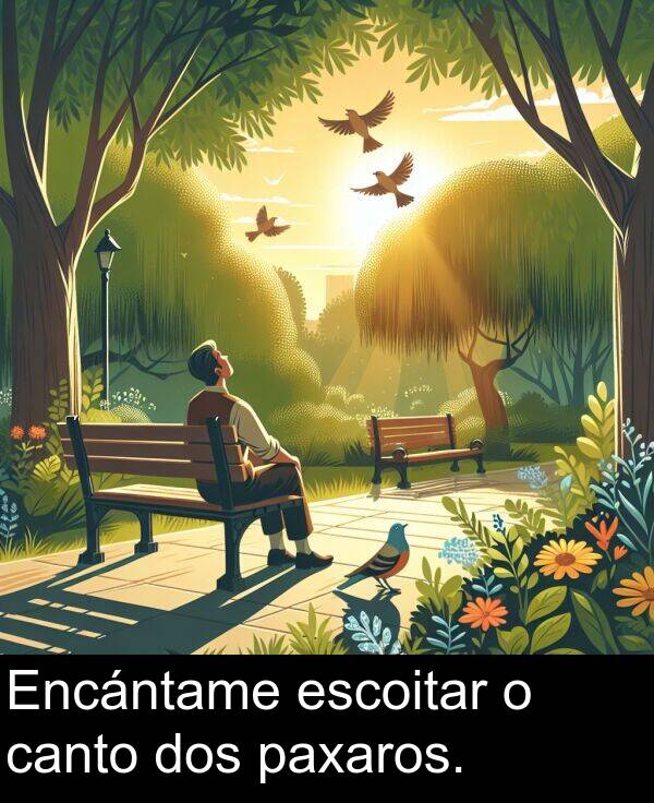 escoitar: Encántame escoitar o canto dos paxaros.