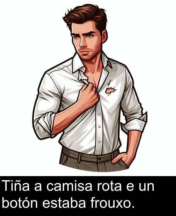 rota: Tiña a camisa rota e un botón estaba frouxo.