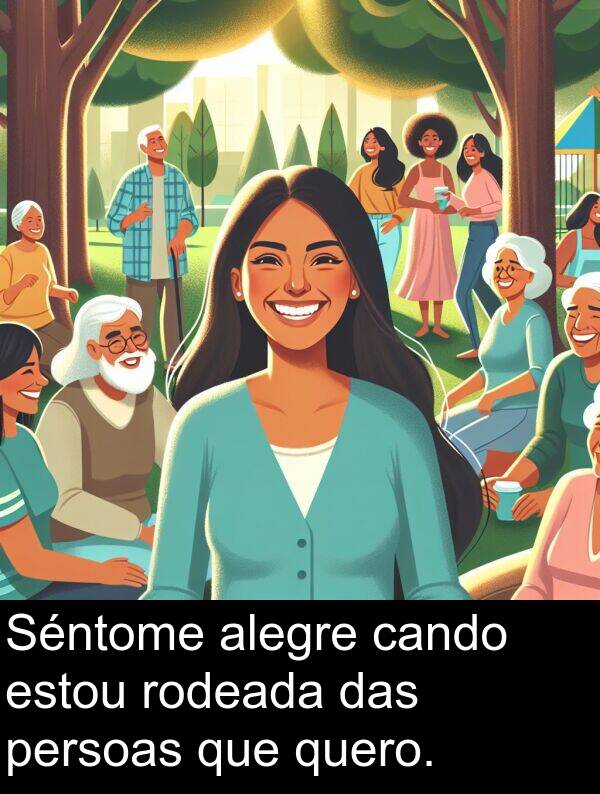 alegre: Séntome alegre cando estou rodeada das persoas que quero.