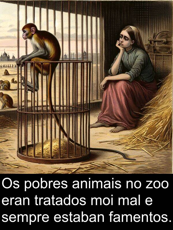 eran: Os pobres animais no zoo eran tratados moi mal e sempre estaban famentos.