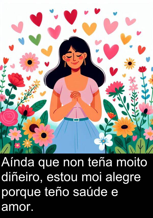 alegre: Aínda que non teña moito diñeiro, estou moi alegre porque teño saúde e amor.