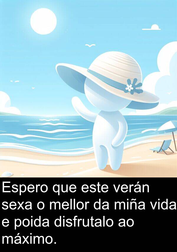 este: Espero que este verán sexa o mellor da miña vida e poida disfrutalo ao máximo.