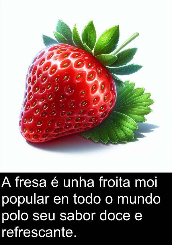 refrescante: A fresa é unha froita moi popular en todo o mundo polo seu sabor doce e refrescante.