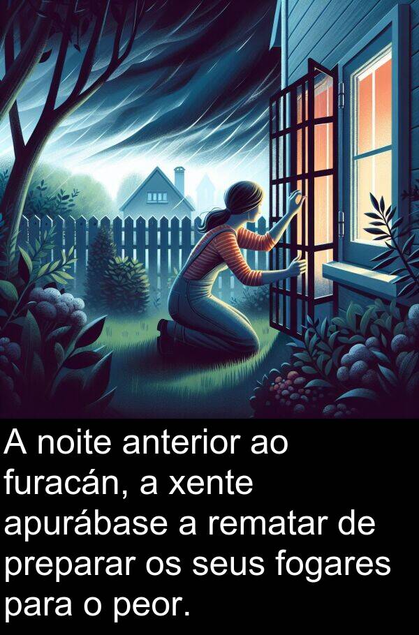 rematar: A noite anterior ao furacán, a xente apurábase a rematar de preparar os seus fogares para o peor.