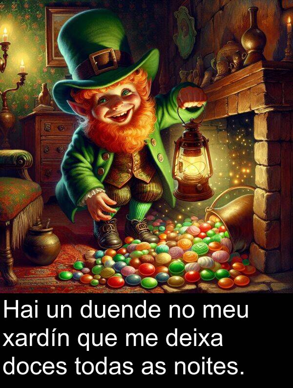 deixa: Hai un duende no meu xardín que me deixa doces todas as noites.