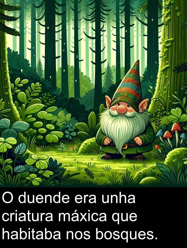 máxica: O duende era unha criatura máxica que habitaba nos bosques.