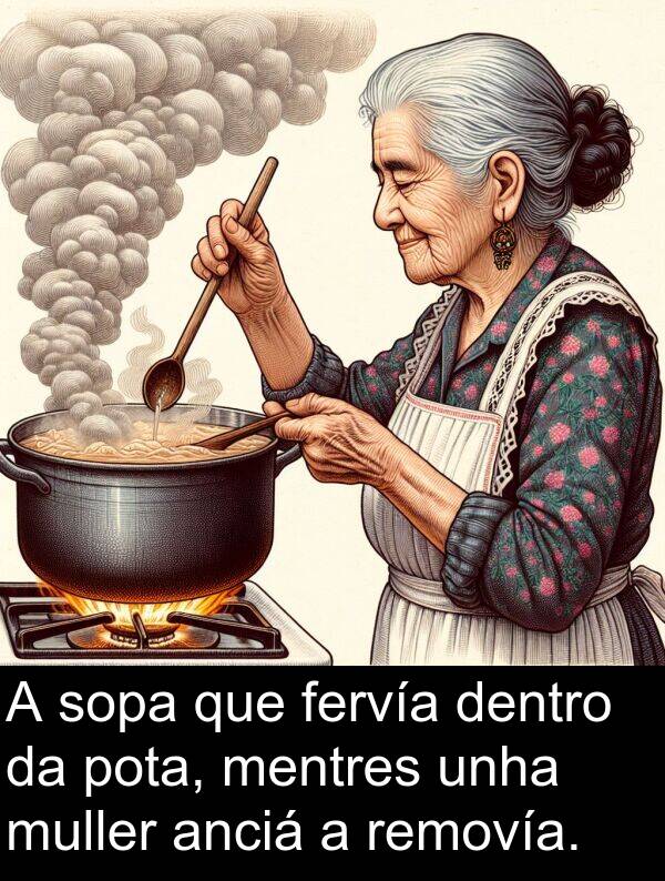 removía: A sopa que fervía dentro da pota, mentres unha muller anciá a removía.