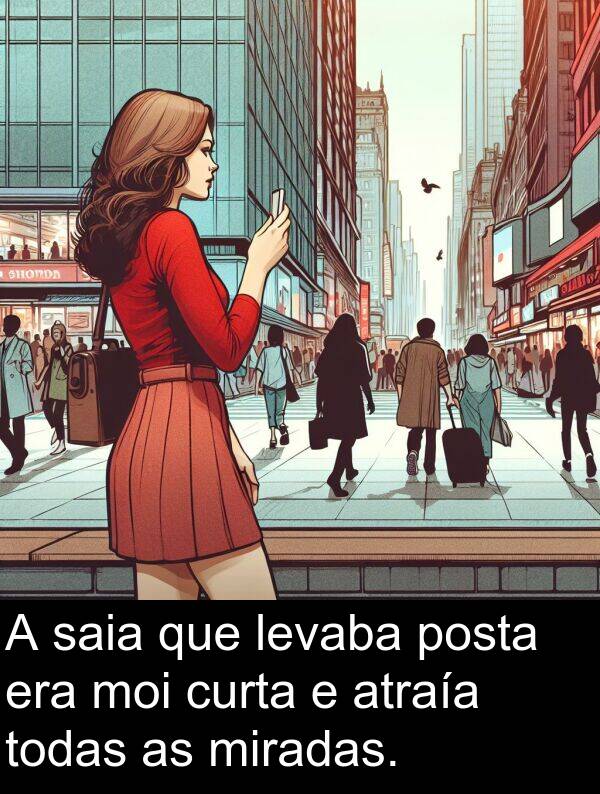 posta: A saia que levaba posta era moi curta e atraía todas as miradas.
