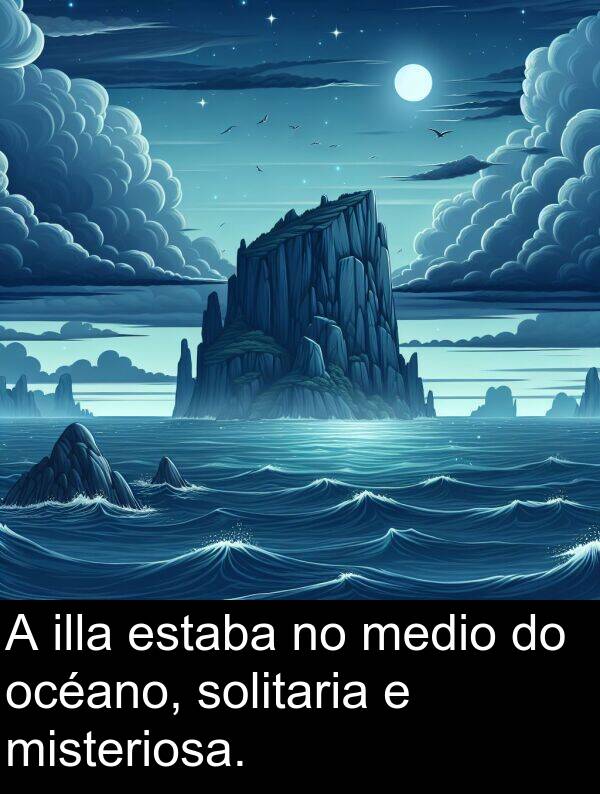 medio: A illa estaba no medio do océano, solitaria e misteriosa.
