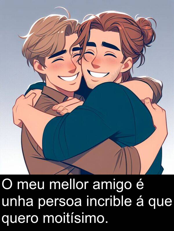 amigo: O meu mellor amigo é unha persoa incrible á que quero moitísimo.