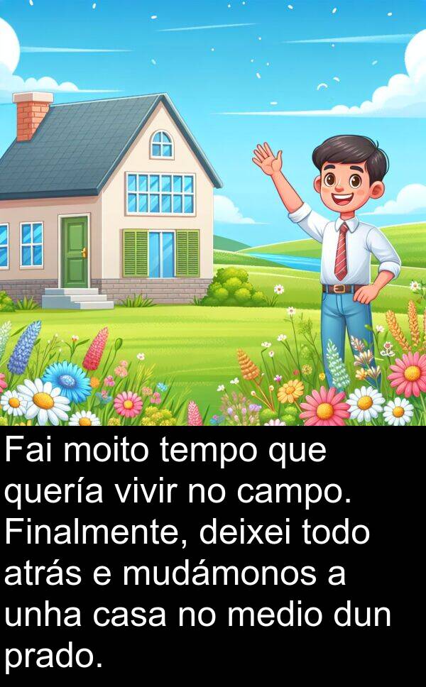 medio: Fai moito tempo que quería vivir no campo. Finalmente, deixei todo atrás e mudámonos a unha casa no medio dun prado.