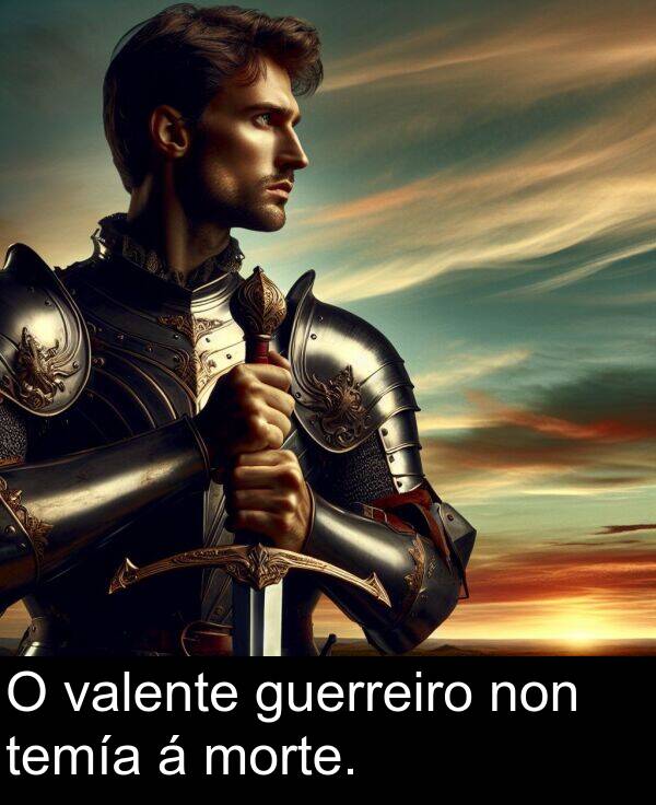 temía: O valente guerreiro non temía á morte.