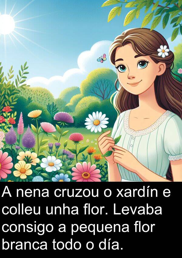 flor: A nena cruzou o xardín e colleu unha flor. Levaba consigo a pequena flor branca todo o día.
