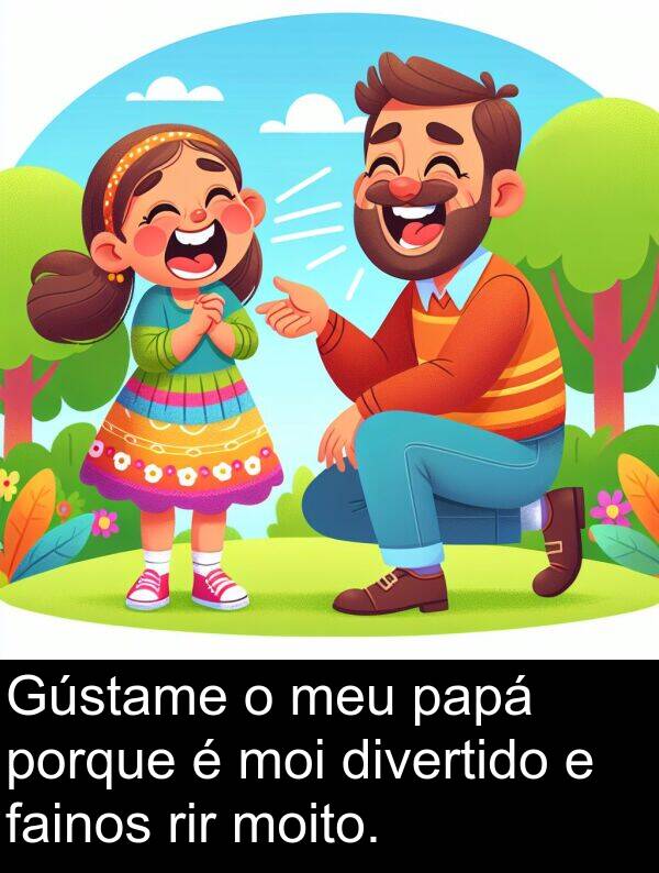 rir: Gústame o meu papá porque é moi divertido e fainos rir moito.