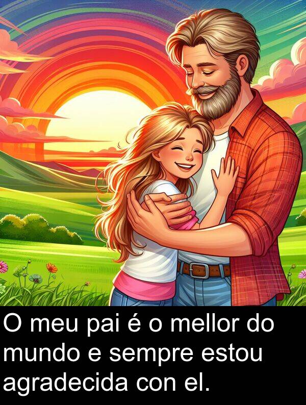 el: O meu pai é o mellor do mundo e sempre estou agradecida con el.