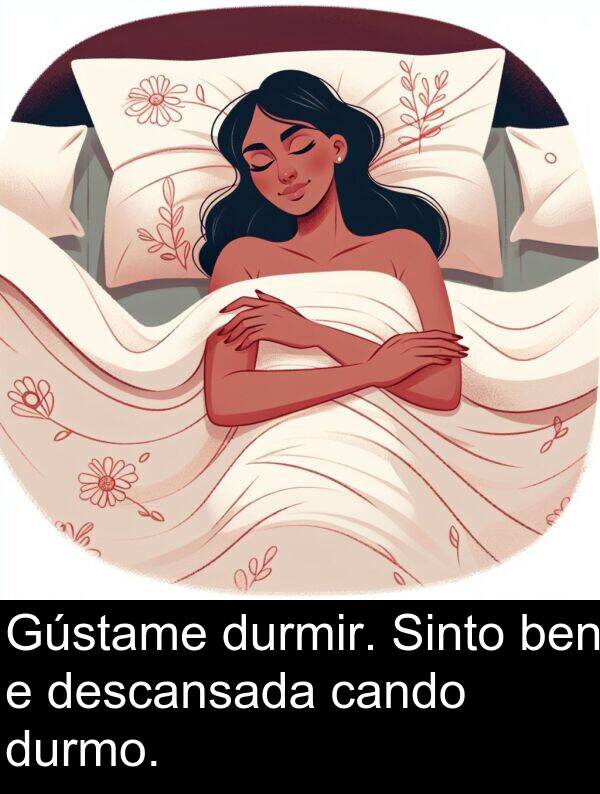 durmo: Gústame durmir. Sinto ben e descansada cando durmo.