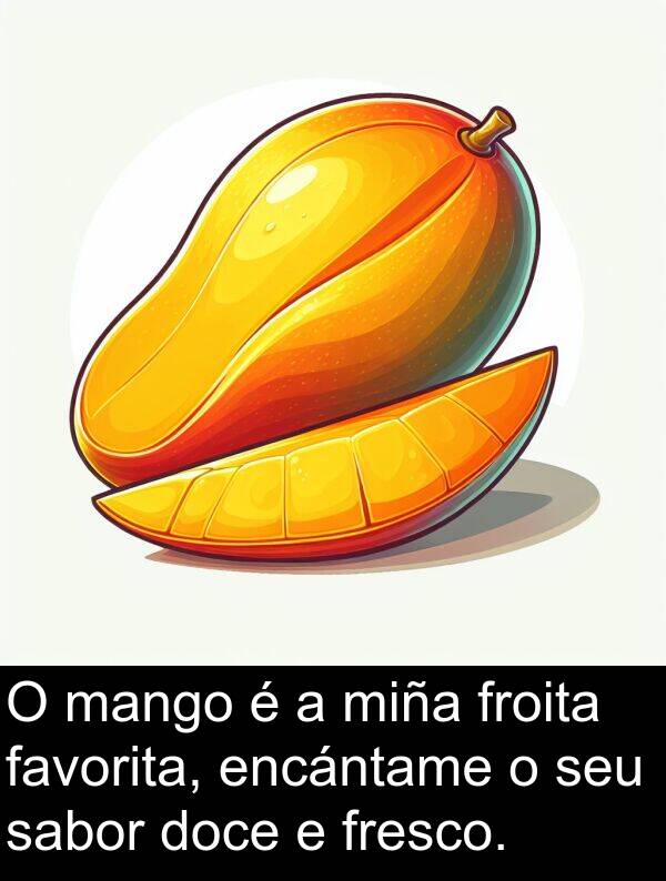 fresco: O mango é a miña froita favorita, encántame o seu sabor doce e fresco.