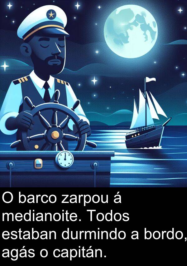 medianoite: O barco zarpou á medianoite. Todos estaban durmindo a bordo, agás o capitán.