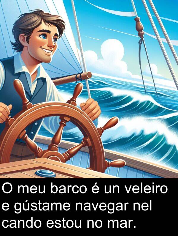veleiro: O meu barco é un veleiro e gústame navegar nel cando estou no mar.