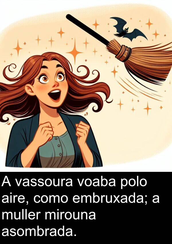 aire: A vassoura voaba polo aire, como embruxada; a muller mirouna asombrada.