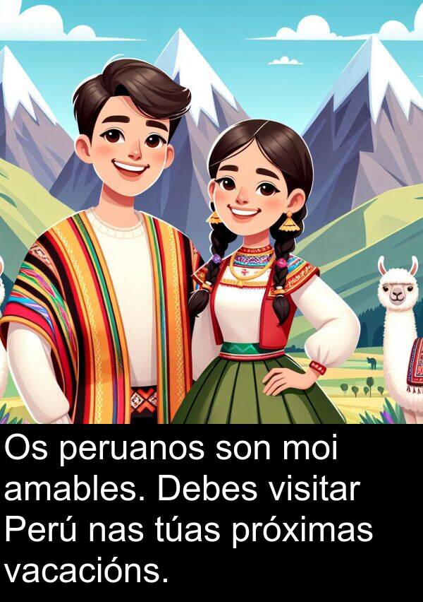 vacacións: Os peruanos son moi amables. Debes visitar Perú nas túas próximas vacacións.
